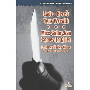Lady--Here's Your Wreath / Miss Callaghan Comes to Grief - by  James Hadley Chase (Paperback) - 1 of 1