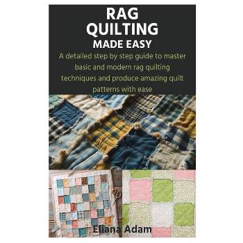 Rag Quilting Made Easy - by  Eliana Adam (Paperback)