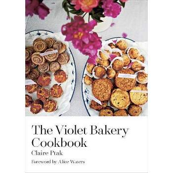 The Violet Bakery Cookbook - by  Claire Ptak (Hardcover)
