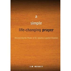 A Simple, Life-Changing Prayer - by  Jim Manney (Paperback) - 1 of 1