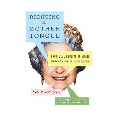 Righting the Mother Tongue - by  David Wolman (Paperback)