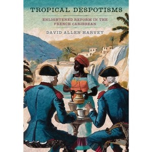 Tropical Despotisms - by  David Allen Harvey (Hardcover) - 1 of 1