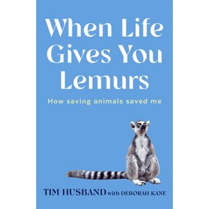When Life Gives You Lemurs - by  Tim Husband (Paperback) - 1 of 1