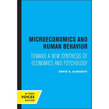 Microeconomics and Human Behavior - by  David A Alhadeff (Paperback)
