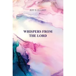 Whispers from the Lord - by  Jeff D Elliott (Paperback)