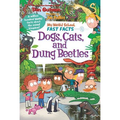 My Weird School Fast Facts: Dogs, Cats, and Dung Beetles - by  Dan Gutman (Paperback)