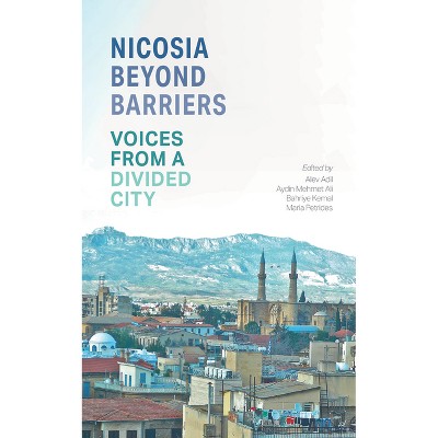 Nicosia Beyond Barriers - by  Alev Adil & Aydin Mehmet Ali & Bahriye Kemal & Maria Petrides (Paperback)