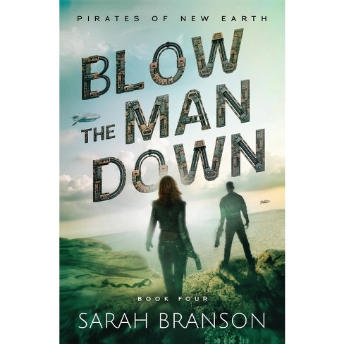 Blow the Man Down - (Pirates of New Earth) by  Sarah Branson (Paperback) - image 1 of 1