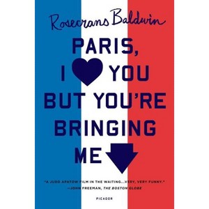 Paris, I Love You But You're Bringi - by  Rosecrans Baldwin (Paperback) - 1 of 1