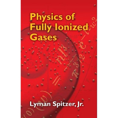 Physics of Fully Ionized Gases - (Dover Books on Physics) 2nd Edition by  Lyman Spitzer (Paperback)