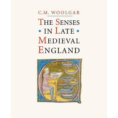 The Senses in Late Medieval England - by  C M Woolgar (Paperback)