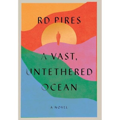 A Vast, Untethered Ocean - by  Rd Pires (Hardcover)