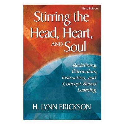 Stirring the Head, Heart, and Soul - 3rd Edition by  H Lynn Erickson (Paperback)