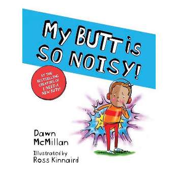 My Butt Is So Noisy - by Dawn McMillan (Paperback)