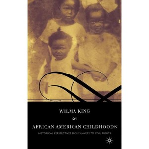 African American Childhoods - by  W King (Hardcover) - 1 of 1