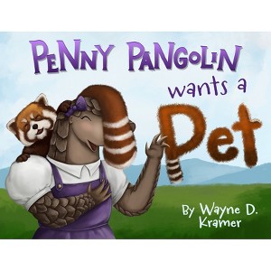 Penny Pangolin Wants a Pet - by  Wayne D Kramer (Hardcover) - 1 of 1