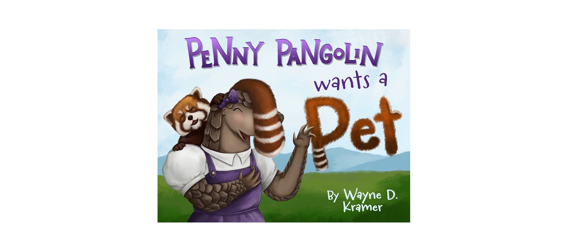Penny Pangolin Wants a Pet - by  Wayne D Kramer (Hardcover)