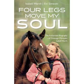 Four Legs Move My Soul - by  Isabell Werth & Evi Simeoni (Paperback)