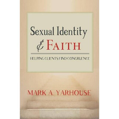 Sexual Identity and Faith - (Spirituality and Mental Health) by  Mark A Yarhouse (Paperback)