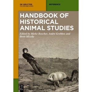 Handbook of Historical Animal Studies - by  Mieke Roscher & André Krebber & Brett Mizelle (Paperback) - 1 of 1