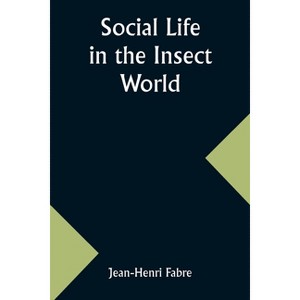 Social Life in the Insect World - by  Jean-Henri Fabre (Paperback) - 1 of 1