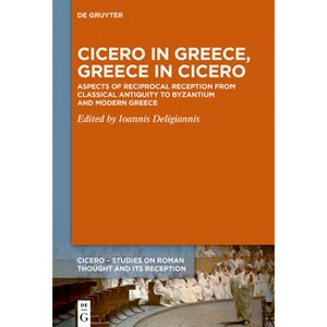 Cicero in Greece, Greece in Cicero - by  Ioannis Deligiannis (Hardcover) - 1 of 1