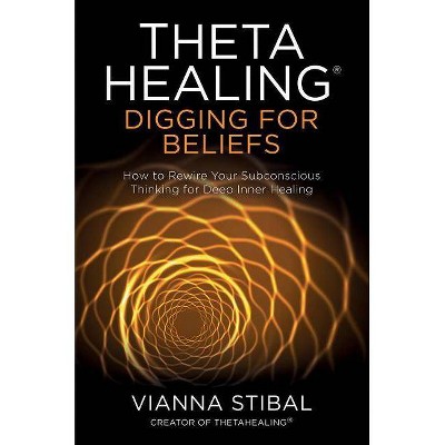 Thetahealing(r) Digging for Beliefs - by  Vianna Stibal (Paperback)