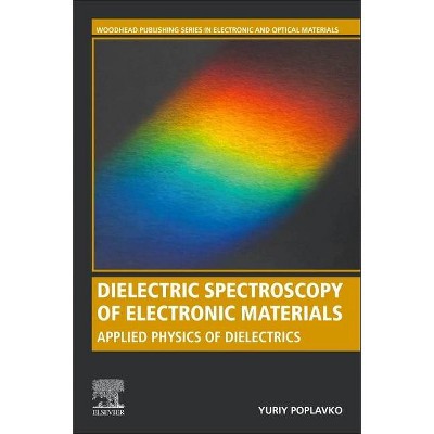 Dielectric Spectroscopy of Electronic Materials - (Woodhead Publishing Electronic and Optical Materials) by  Yuriy M Poplavko (Paperback)
