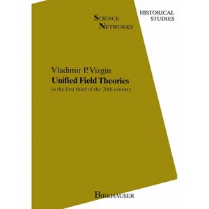 Unified Field Theories - (Molecular and Cell Biology Updates) by  Vladimir Pavlovich Vizgin (Hardcover) - 1 of 1