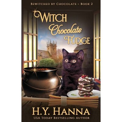 Witch Chocolate Fudge - (Bewitched by Chocolate Mysteries) by  H y Hanna (Paperback)