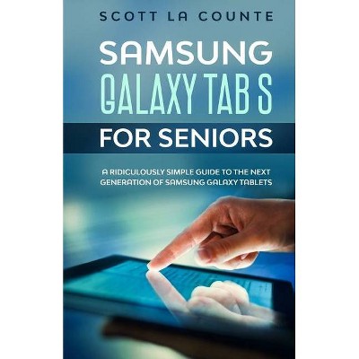 Samsung Galaxy Tab S For Seniors - by  Scott La Counte (Paperback)