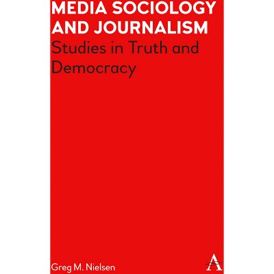 Media Sociology and Journalism - (Key Issues in Modern Sociology) by Greg Nielsen