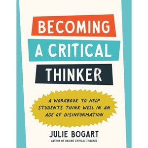 Becoming a Critical Thinker - by  Julie Bogart (Paperback) - 1 of 1