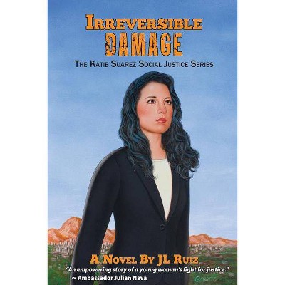 Irreversible Damage - (Katie Suarez Social Justice) by  J L Ruiz (Paperback)