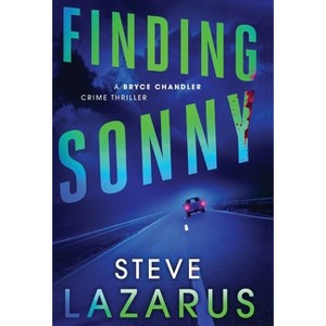 Finding Sonny - (A Bryce Chandler Crime Thriller) by  Steve Lazarus (Hardcover) - 1 of 1