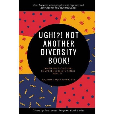 UGH!?! Not Another Diversity Book - by  Justin Lakyle Brown (Paperback)