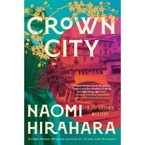 Crown City - (A Japantown Mystery) by  Naomi Hirahara (Hardcover) - 1 of 1