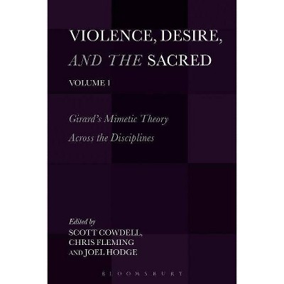 Violence, Desire, and the Sacred, Volume 1 - by  Scott Cowdell & Chris Fleming & Joel Hodge (Paperback)