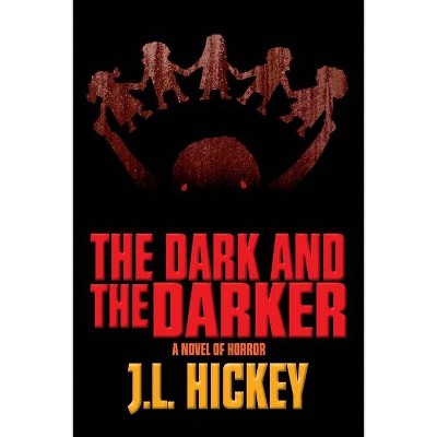 The Dark and the Darker - by  J L Hickey (Paperback)