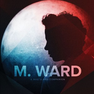 M. Ward - A Wasteland Companion - 1 of 1