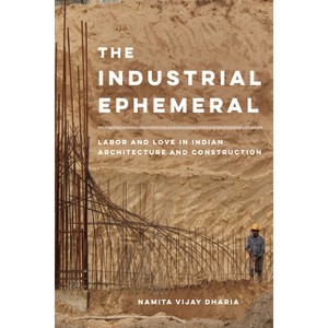The Industrial Ephemeral - (Atelier: Ethnographic Inquiry in the Twenty-First Century) by  Namita Vijay Dharia (Paperback) - 1 of 1