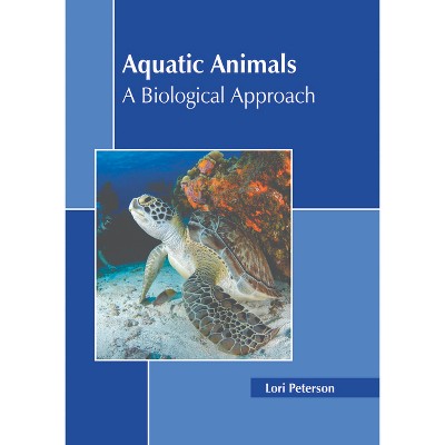 Aquatic Animals: A Biological Approach - by  Lori Peterson (Hardcover)