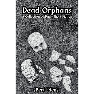 Dead Orphans - by  Bert Edens (Paperback)