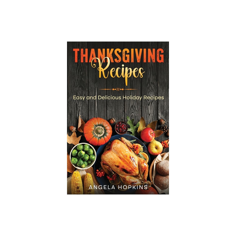 Thanksgiving Recipes - by Angela Hopkins (Paperback)