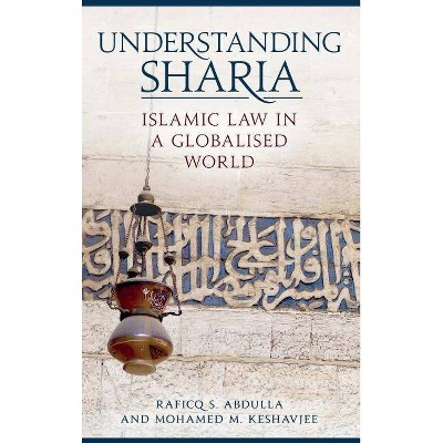 Understanding Sharia - by  Raficq S Abdulla & Mohamed M Keshavjee (Hardcover)