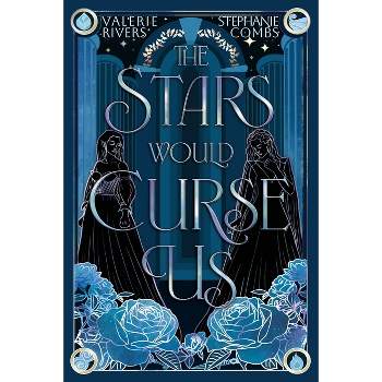 The Stars Would Curse Us - by Stephanie Combs & Valerie Rivers