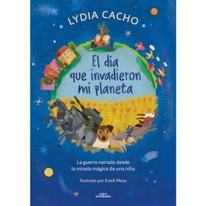El Día Que Invadieron Mi Planeta / The Day They Invaded My Planet - by  Lydia Cacho (Paperback) - 1 of 1