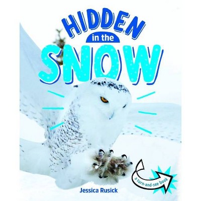 Animals Hidden in the Snow - (Animals Undercover) by  Jessica Rusick (Paperback)