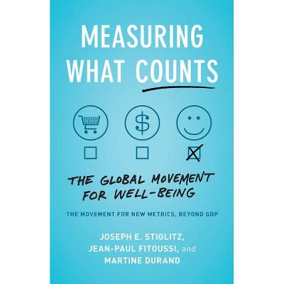 Measuring What Counts - by  Joseph E Stiglitz & Jean-Paul Fitoussi & Martine Durand (Paperback)