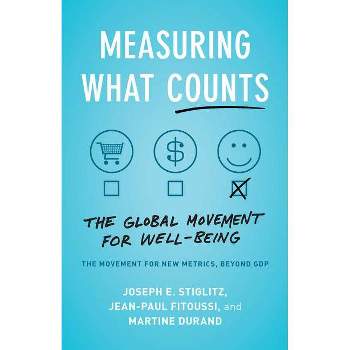 Measuring What Counts - by  Joseph E Stiglitz & Jean-Paul Fitoussi & Martine Durand (Paperback)